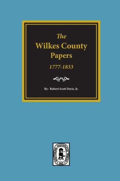 The Wilkes County Papers, 1773-1833 - Robert Scott Davis - Books - Southern Historical Pr - 9780893081706 - May 31, 2017