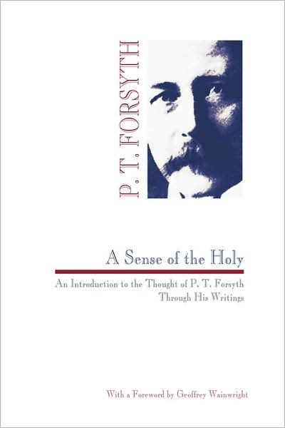 A Sense of the Holy - Peter T. Forsyth - Books - Wipf & Stock Pub - 9780965351706 - July 10, 1996