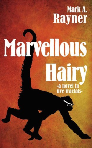 Marvellous Hairy: -a Novel in Five Fractals- - Mark A. Rayner - Kirjat - Monkeyjoy Press - 9780986662706 - tiistai 20. heinäkuuta 2010