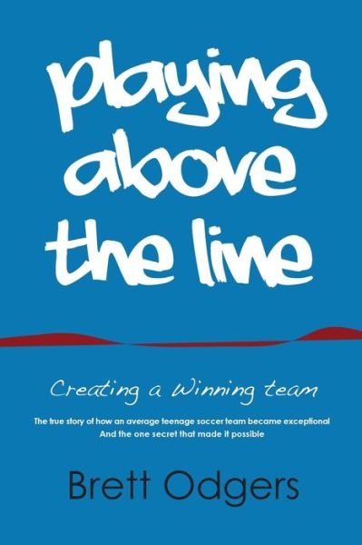 Cover for Odgers a Brett · Playing Above the Line: Creating a Winning Team (Paperback Bog) (2015)