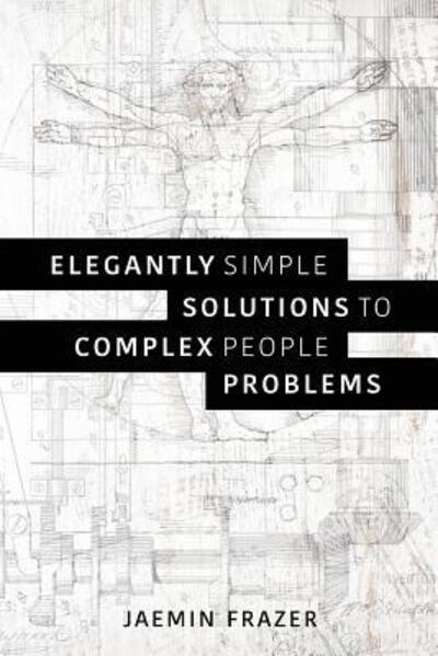 Cover for Jaemin Frazer · Elegantly Simple Solutions to Complex People Problems (Paperback Book) (2018)