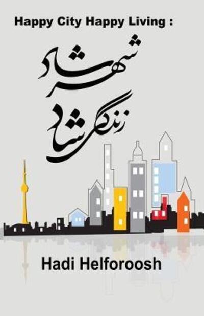 Cover for Hadi Helforoosh · Happy City Happy Living (Paperback Book) (2016)