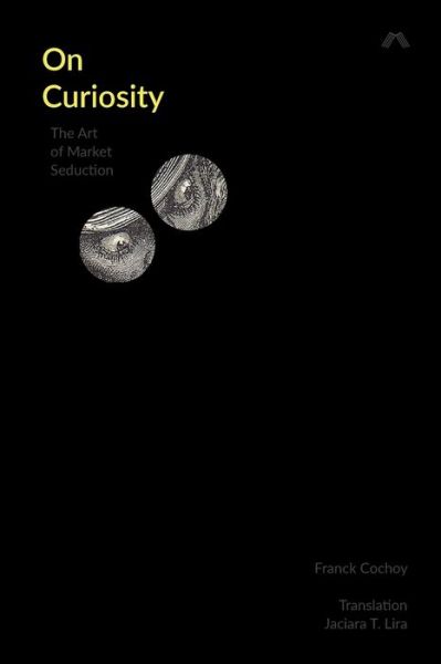 On Curiosity - Franck Cochoy - Books - Mattering Press - 9780995527706 - July 25, 2016