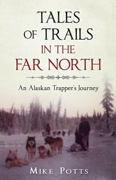 Cover for Mike Potts · Tales of Trails in the Far North (Paperback Book) (2018)