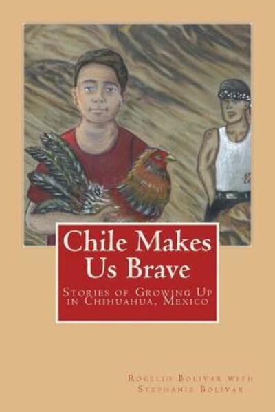 Cover for Rogelio Bolivar · Chile Makes Us Brave (Pocketbok) (2016)