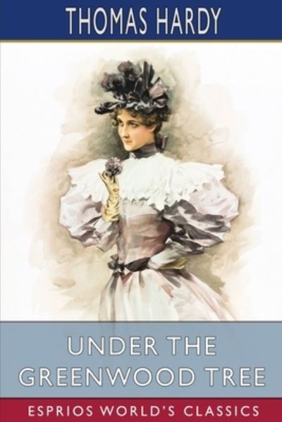 Under the Greenwood Tree (Esprios Classics) - Thomas Hardy - Bøger - Blurb - 9781006097706 - 26. april 2024