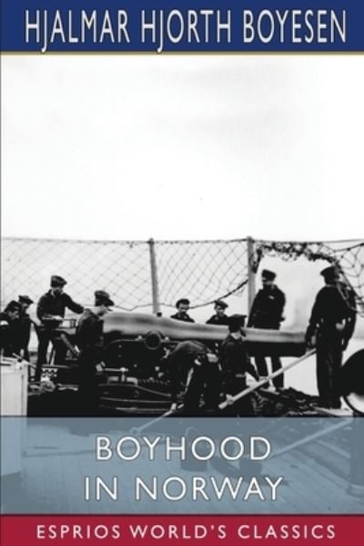 Cover for Hjalmar Hjorth Boyesen · Boyhood in Norway (Esprios Classics) (Paperback Book) (2024)