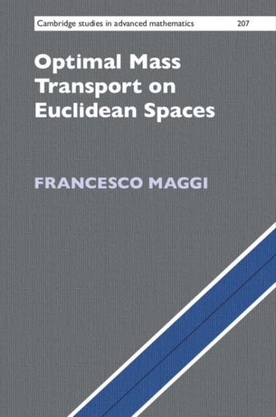 Cover for Maggi, Francesco (University of Texas, Austin) · Optimal Mass Transport on Euclidean Spaces - Cambridge Studies in Advanced Mathematics (Hardcover Book) (2023)