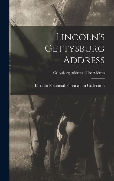 Cover for Lincoln Financial Foundation Collection · Lincoln's Gettysburg Address; Gettysburg Address - The address (Hardcover Book) (2021)