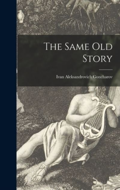 Cover for Ivan Aleksandrovich 1812-1 Goncharov · The Same Old Story (Hardcover Book) (2021)