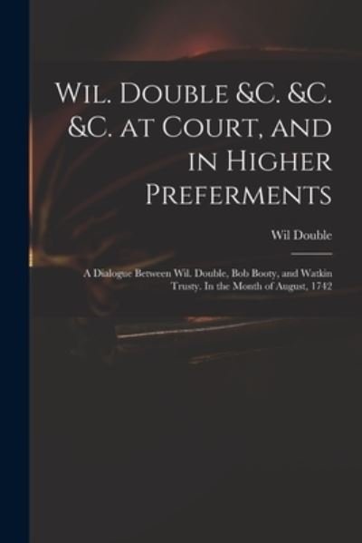Cover for Wil Double · Wil. Double &amp;c. &amp;c. &amp;c. at Court, and in Higher Preferments (Taschenbuch) (2021)