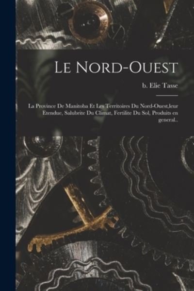 Cover for Elie B 1851 Tasse · Le Nord-ouest (Paperback Bog) (2021)
