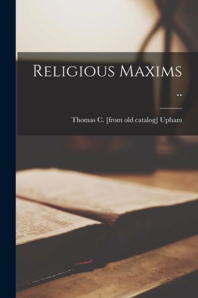 Cover for Thomas C Upham · Religious Maxims .. (Paperback Book) (2021)