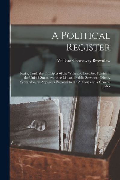 Cover for William Gannaway 1805-1877 Brownlow · A Political Register (Paperback Book) (2021)