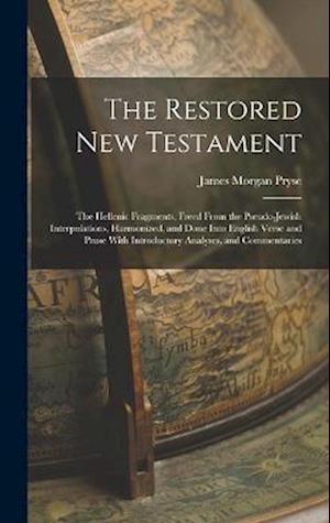 Cover for James Morgan Pryse · The Restored New Testament: The Hellenic Fragments, Freed From the Pseudo-Jewish Interpolations, Harmonized, and Done Into English Verse and Prose With Introductory Analyses, and Commentaries (Hardcover Book) (2022)