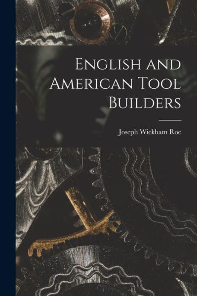 Cover for Joseph Wickham Roe · English and American Tool Builders (Book) (2022)