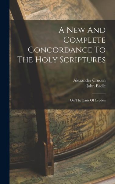 Cover for Alexander Cruden · A New And Complete Concordance To The Holy Scriptures (Hardcover Book) (2022)