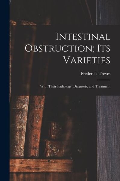 Cover for Frederick Treves · Intestinal Obstruction; Its Varieties (Bog) (2022)