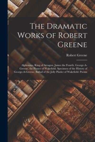 Cover for Robert Greene · Dramatic Works of Robert Greene (Bok) (2022)