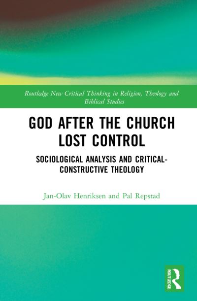 Cover for Jan-Olav Henriksen · God After the Church Lost Control: Sociological Analysis and Critical-Constructive Theology - Routledge New Critical Thinking in Religion, Theology and Biblical Studies (Hardcover Book) (2022)