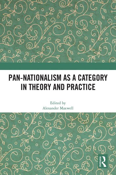 Pan-Nationalism as a Category in Theory and Practice -  - Książki - Taylor & Francis Ltd - 9781032485706 - 22 maja 2023