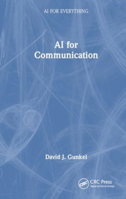 Gunkel, David J. (Northern Illinois University Dekalb, IL 60115) · AI for Communication - AI for Everything (Paperback Book) (2024)