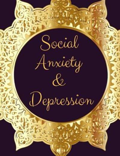 Cover for Yuniey Publication · Social Anxiety and Depression Workbook Ideal and Perfect Gift for Social Anxiety and Depression Workbook | Best Social Anxiety and Depression ... Gift Workbook and Notebook|Best Gift Ever (Pocketbok) (2019)