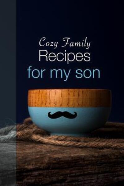 Cozy Family Recipes for my son - SumaSK - Bücher - Independently Published - 9781090227706 - 11. März 2019