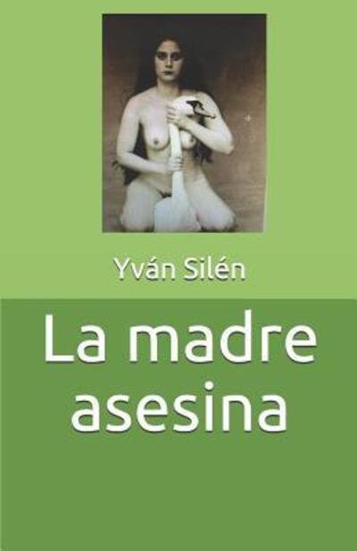 La madre asesina - Yvan Silen - Bøker - Independently Published - 9781094779706 - 19. april 2019