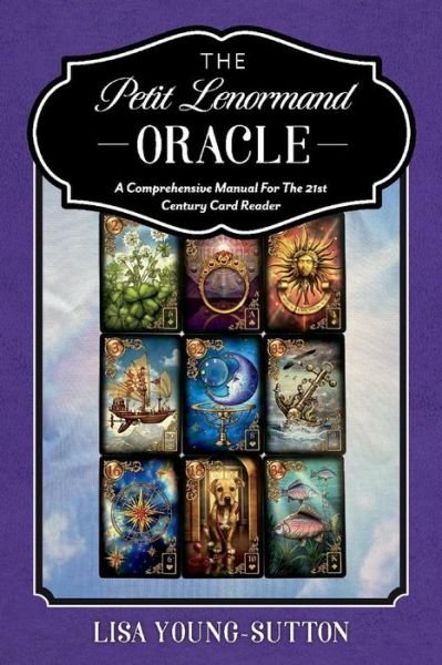 Cover for Lisa Young-Sutton · The Petit Lenormand Oracle: A Comprehensive Manual For the 21st Century Card Reader (Paperback Bog) (2021)