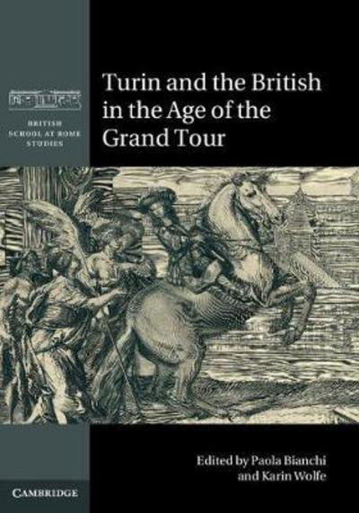 Turin and the British in the Age of the Grand Tour - British School at Rome Studies - Paola Bianchi - Książki - Cambridge University Press - 9781107147706 - 21 września 2017