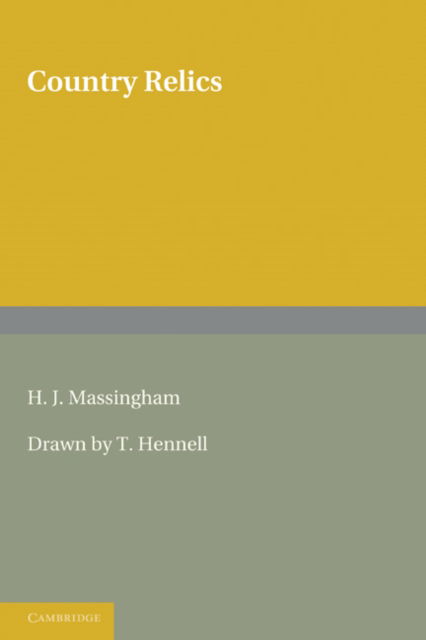 Cover for H. J. Massingham · Country Relics: An Account of Some Old Tools and Properties Once Belonging to English Craftsmen and Husbandmen Saved from Destruction and Now Described with their Users and their Stories (Paperback Book) (2011)