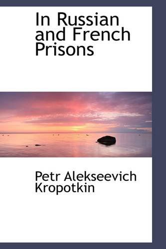 Cover for Petr Alekseevich Kropotkin · In Russian and French Prisons (Pocketbok) (2009)