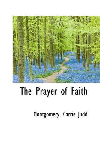 Cover for Montgomery Carrie Judd · The Prayer of Faith (Paperback Book) (2009)