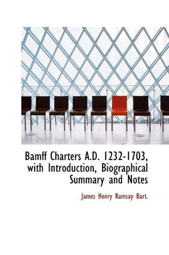 Cover for James Henry Ramsay · Bamff Charters A.d. 1232-1703, with Introduction, Biographical Summary and Notes (Hardcover Book) (2009)