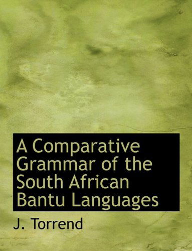 Cover for J Torrend · A Comparative Grammar of the South African Bantu Languages (Paperback Book) [Large type / large print edition] (2009)