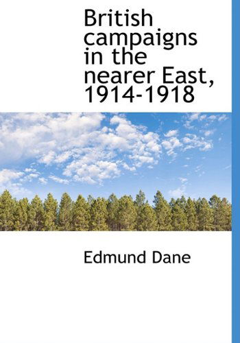 Cover for Edmund Dane · British Campaigns in the Nearer East, 1914-1918 (Hardcover Book) (2009)