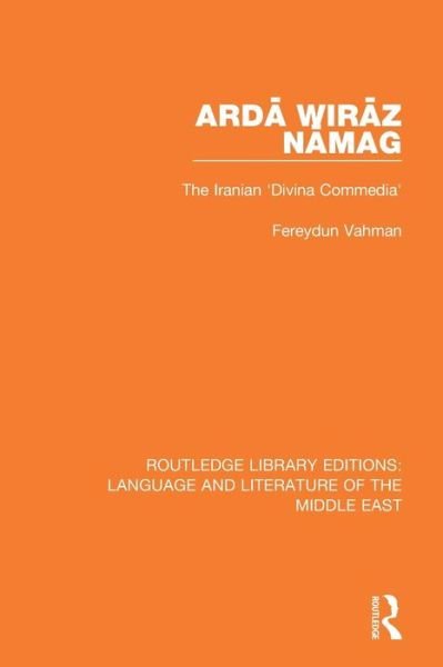Cover for Fereydun Vahman · Arda Wiraz Namag: The Iranian 'Divina Commedia' - Routledge Library Editions: Language &amp; Literature of the Middle East (Paperback Book) (2018)