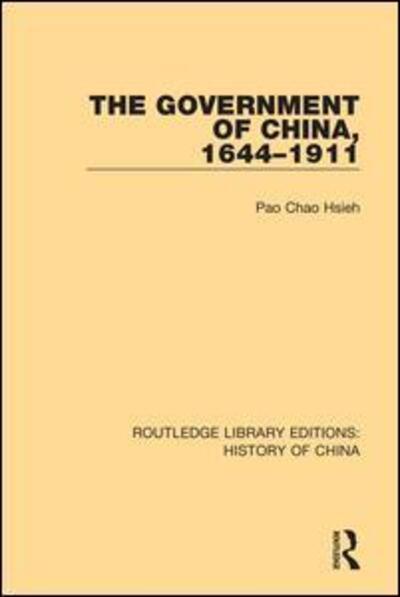 Cover for Pao Chao Hsieh · The Government of China, 1644-1911 - Routledge Library Editions: History of China (Paperback Book) (2019)