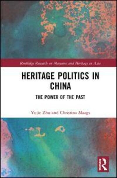 Cover for Yujie Zhu · Heritage Politics in China: The Power of the Past - Routledge Research on Museums and Heritage in Asia (Hardcover Book) (2020)