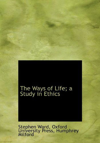 Cover for Stephen Ward · The Ways of Life; a Study in Ethics (Hardcover Book) (2010)