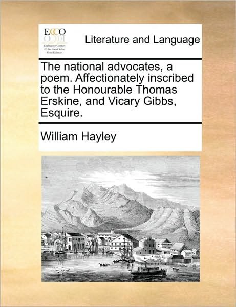 Cover for William Hayley · The National Advocates, a Poem. Affectionately Inscribed to the Honourable Thomas Erskine, and Vicary Gibbs, Esquire. (Paperback Book) (2010)