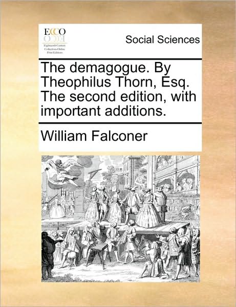 Cover for William Falconer · The Demagogue. by Theophilus Thorn, Esq. the Second Edition, with Important Additions. (Paperback Book) (2010)