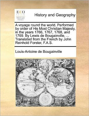 A voyage round the world. Performed by order of His Most Christian Majesty, in the years 1766, 1767, 1768, and 1769. By Lewis de Bougainville, ... Translated from the French by John Reinhold Forster, F.A.S. - Louis-Antoine De Bougainville - Böcker - Gale Ecco, Print Editions - 9781171382706 - 23 juli 2010