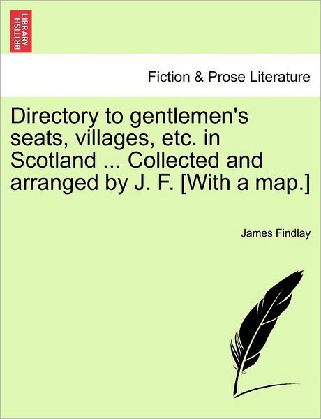 Cover for James Findlay · Directory to Gentlemen's Seats, Villages, Etc. in Scotland ... Collected and Arranged by J. F. [with a Map.] (Taschenbuch) (2011)