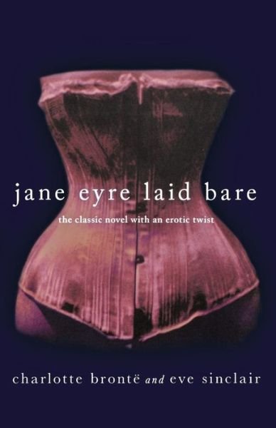 Cover for Charlotte Bronte · Jane Eyre Laid Bare: the Classic Novel with an Erotic Twist (Paperback Bog) (2012)
