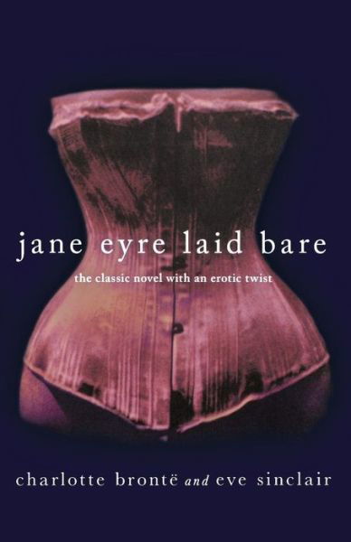 Cover for Charlotte Bronte · Jane Eyre Laid Bare: the Classic Novel with an Erotic Twist (Taschenbuch) (2012)