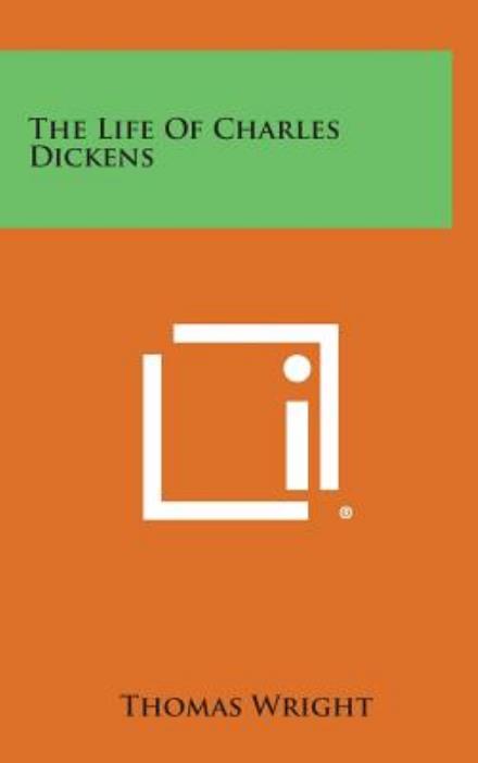 Cover for Thomas Wright · The Life of Charles Dickens (Hardcover Book) (2013)