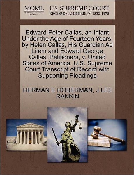 Cover for Herman E Hoberman · Edward Peter Callas, an Infant Under the Age of Fourteen Years, by Helen Callas, His Guardian Ad Litem and Edward George Callas, Petitioners, V. Unite (Paperback Book) (2011)