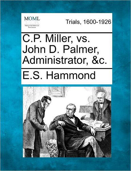 Cover for E S Hammond · C.p. Miller, vs. John D. Palmer, Administrator, &amp;c. (Paperback Bog) (2012)
